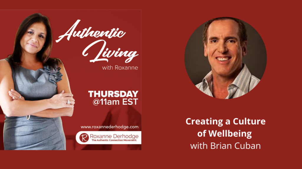 Create a Culture of Wellbeing Authentic Living with Roxanne Derhodge and Brian Cuban