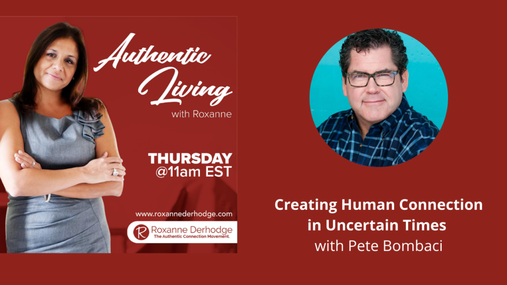 Authentic Living with Roxanne Derhodge and Pete Bombaci about connection