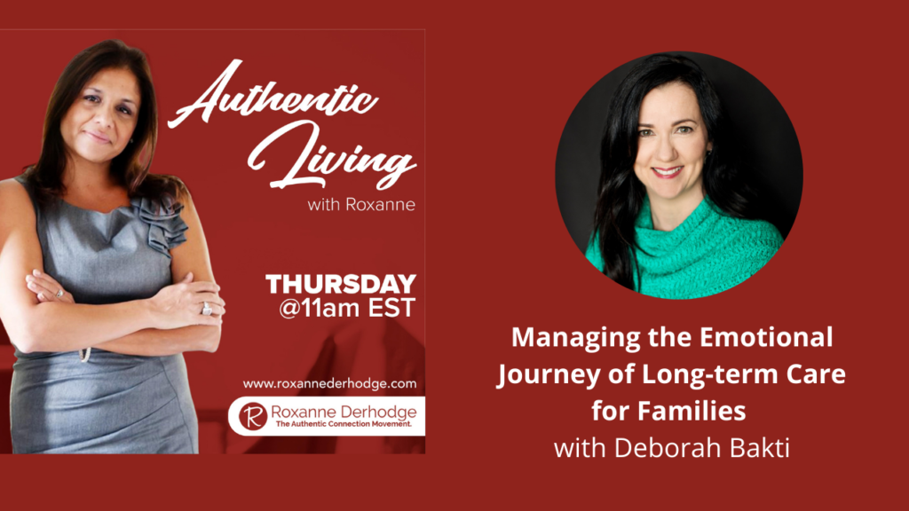 Managing the Emotional Journey of long-term Care for Families with Roxanne Derhodge and Deborah Bakti