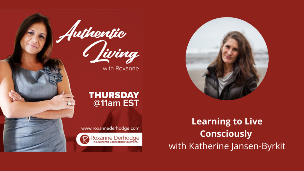 Learning to Live Consciously with Roxanne Derhodge and Katherine Jansen-Byrkit