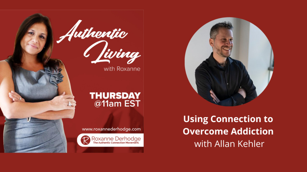 Using Connection to Overcome Addiction with Roxanne Derhodge and Allan Kehler