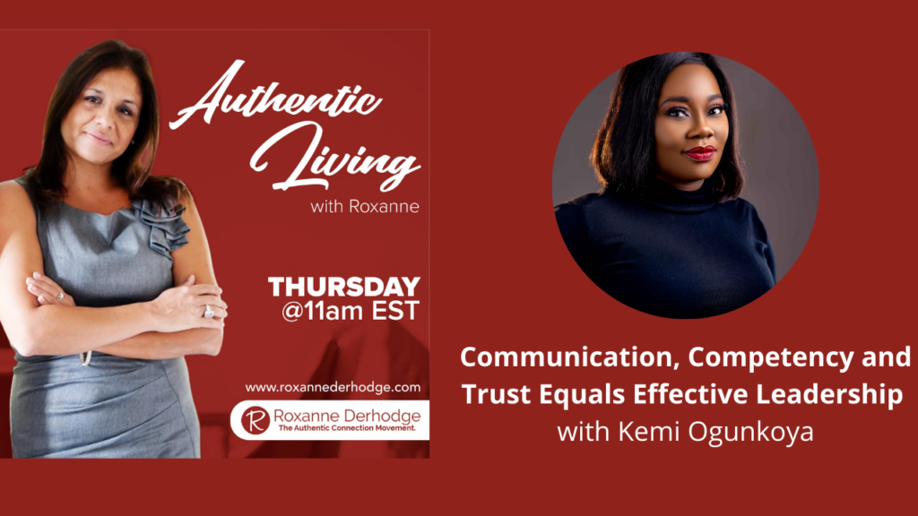 Communication, Competency and Trust Equals Effective Leadership with Roxanne Derhodge and Kemi Ogunkoya