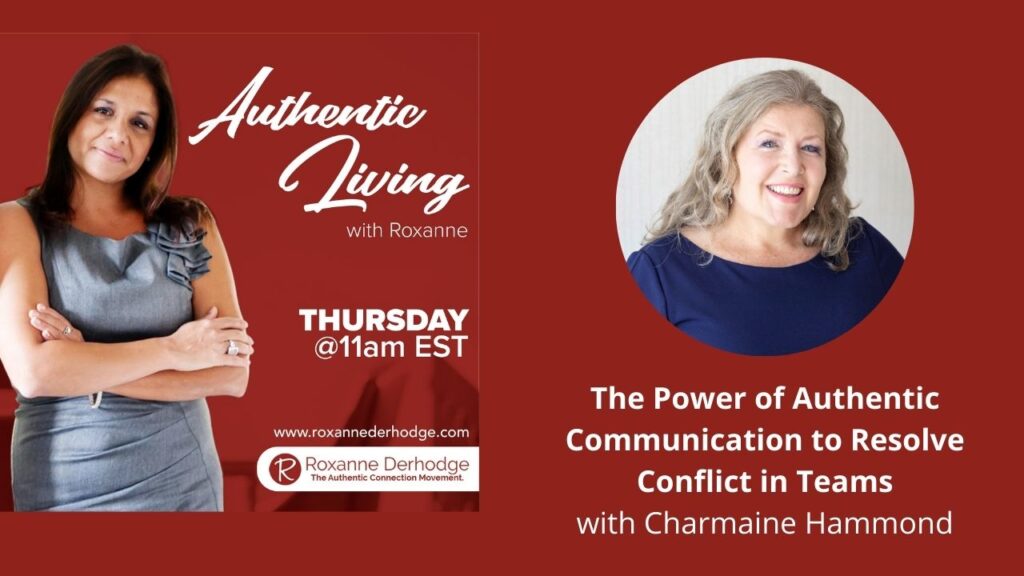 The Power of Authentic Communication to Resolve Conflict in Teams with Roxanne Derhodge and Charmaine Hammond