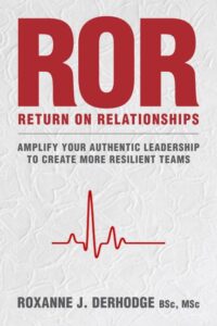 resilience for a return on relationships to amplify your authentic leadership to create teams with resilience