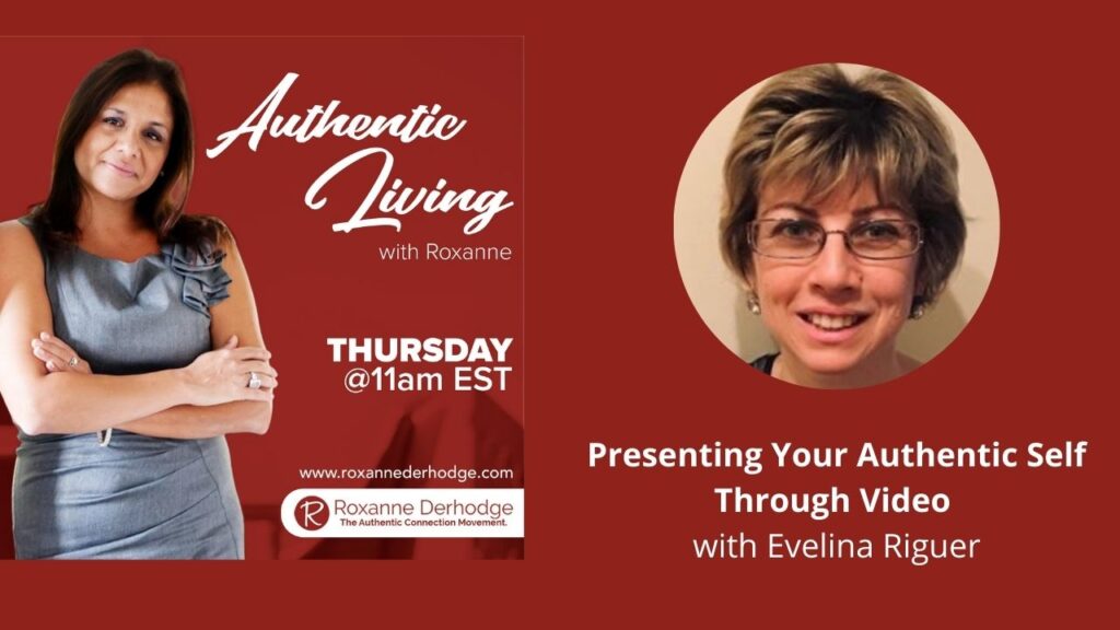 Presenting Your Authentic Self Through Video with Roxanne Derhodge and Evelina Riguer