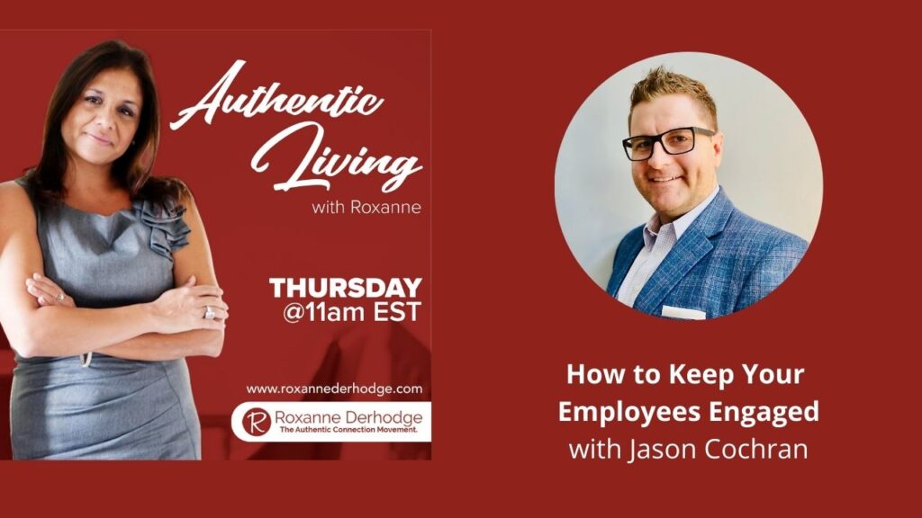 How to keep your employees engaged with Roxanne Derhodge and Jason Cochran