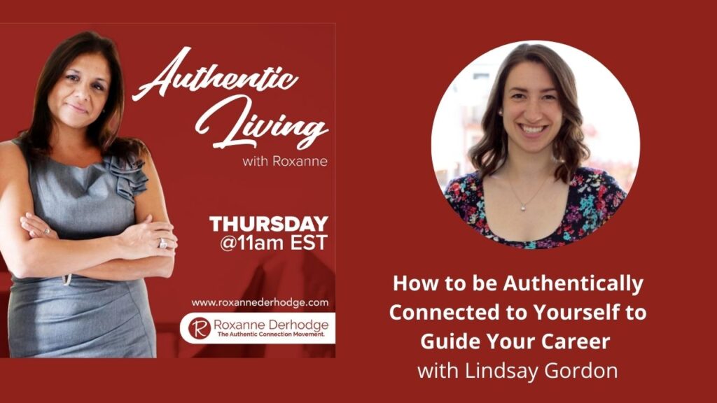 How to be Authentically Connected to Yourself to Guide Your Career with Roxanne Derhodge and Lindsay Gordon