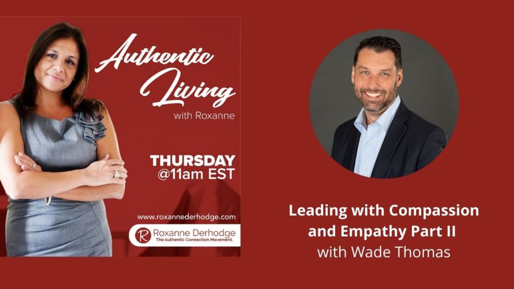 Leading with Compassion and Empathy Part II with Roxanne Derhodge and Wade Thomas
