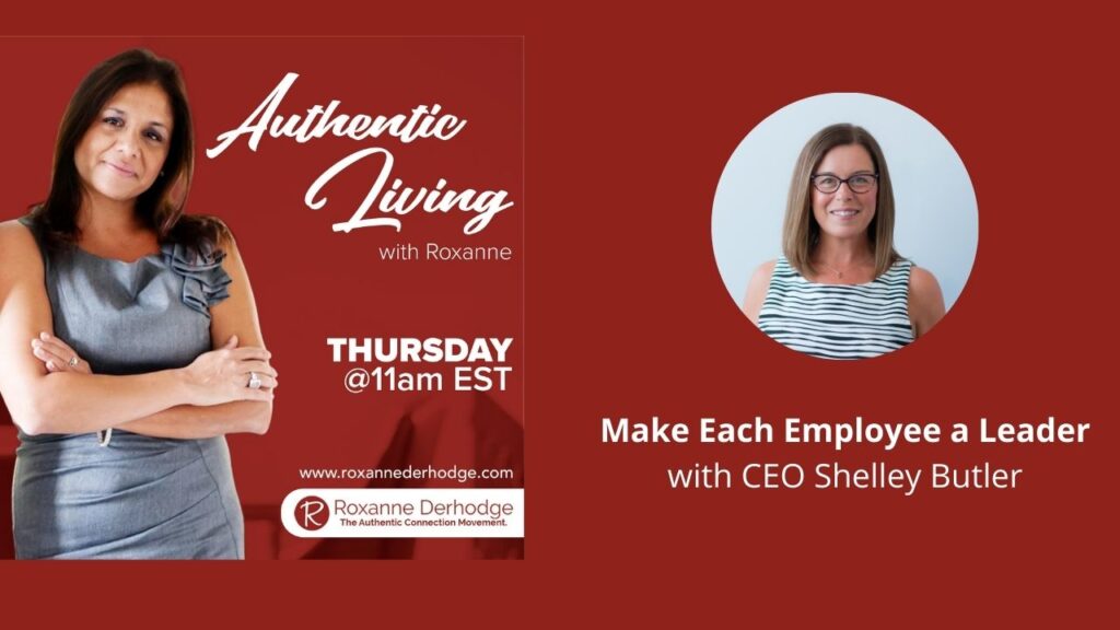 Make Each Employee a Leader with Roxanne Derhodge and CEO Shelley Butler