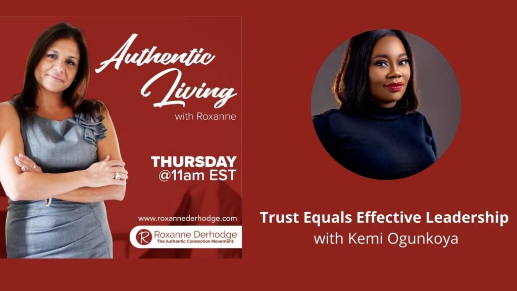 Trust Equals Effective Leadership with Roxanne Derhodge and Kemi Ogunkoya