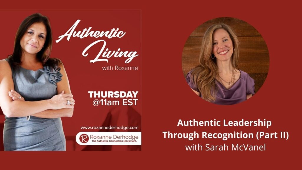 Authentic Leadership Through Recognition with Roxanne Derhodge and Sarah McVanel Part 2