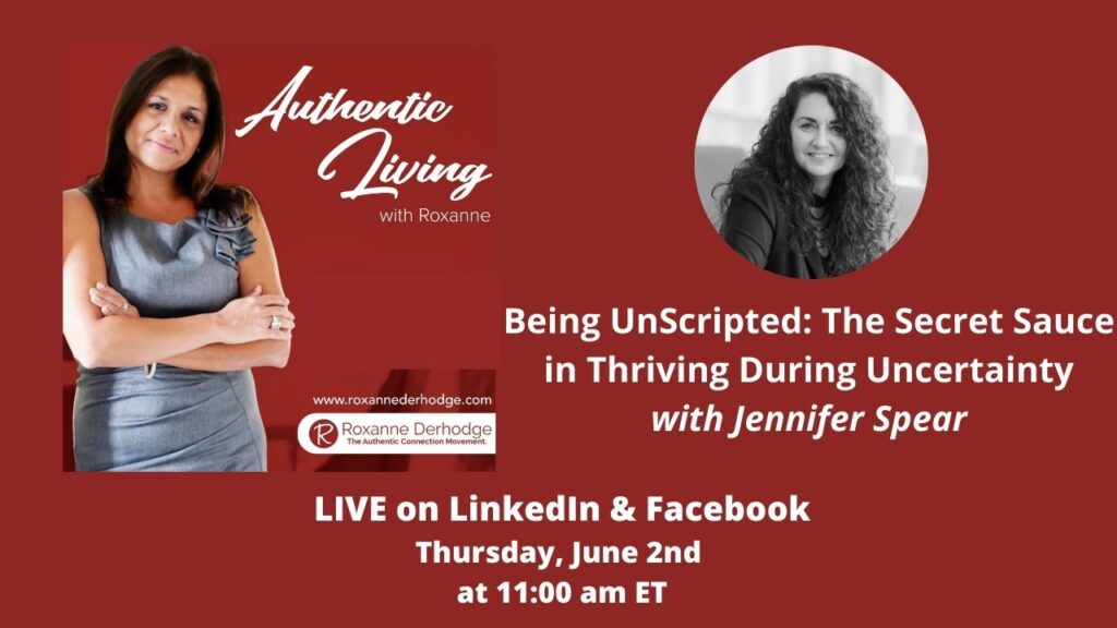 Being UnScripted: The Secret Sauce in Thriving During Uncertainty with Roxanne Derhodge and Jennifer Spear