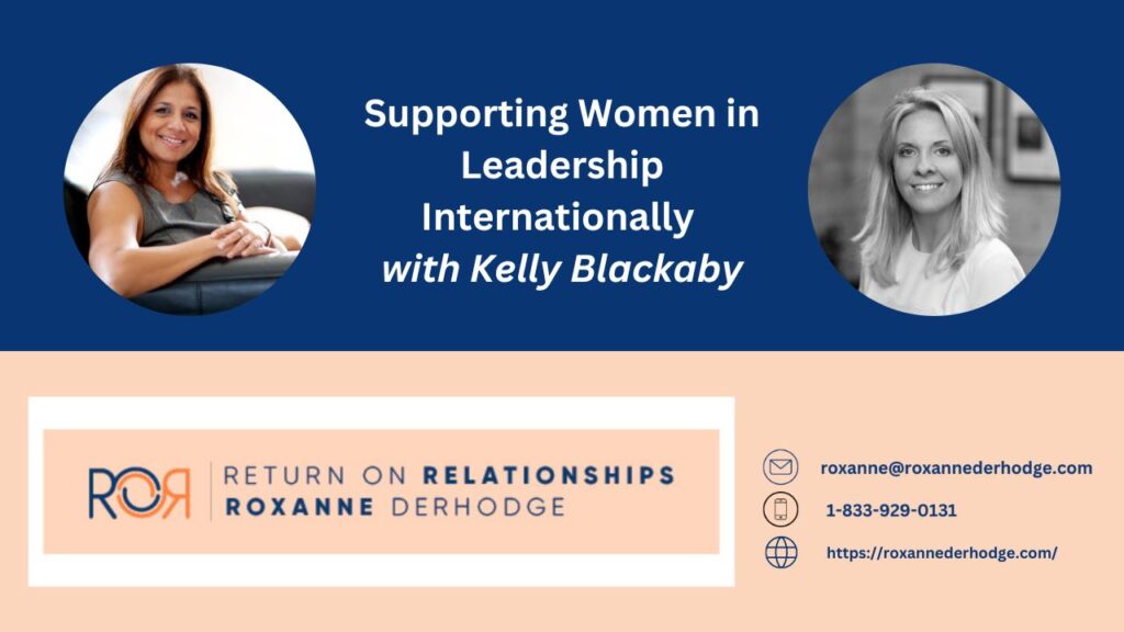 Supporting Women in Leadership Internationally with Roxanne Derhodge and Kelly Blackaby