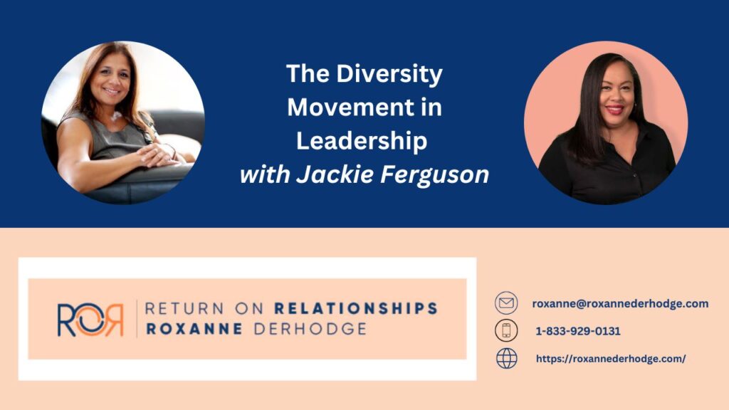 The Diversity Movement in Leadership with Roxanne Derhodge and Jackie Ferguson