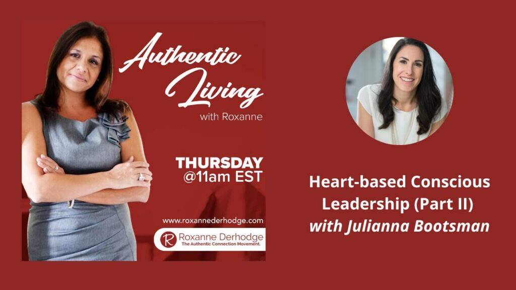 Heart-Based Conscious Leadership (Part II) with Roxanne Derhodge and Julianna Bootsman