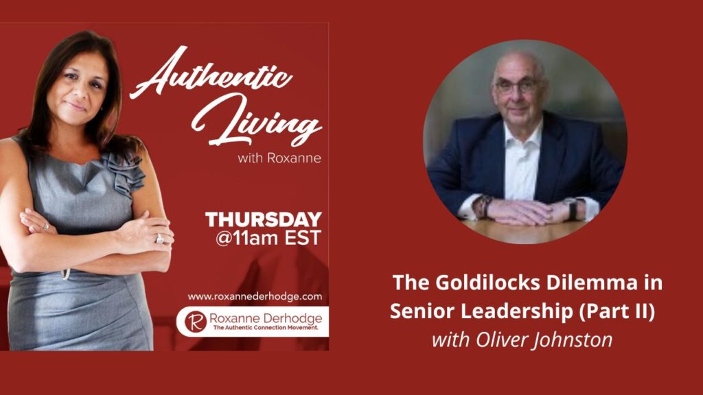 The Goldilocks Dilemma in Senior Leadership (Part II) with Roxanne Derhodge and Oliver Johnston