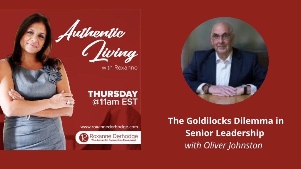 The Goldilocks Dilemma in Senior Leadership with Roxanne Derhodge and Oliver Johnston
