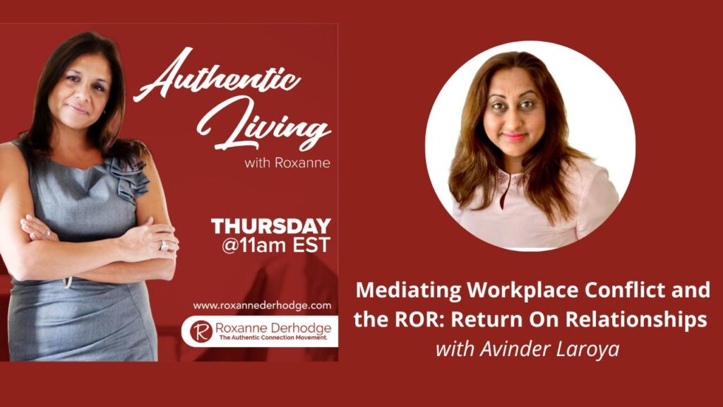Mediating Workplace Conflict and the ROR: Return on Relationships with Roxanne Derhodge and Avinder Laroya