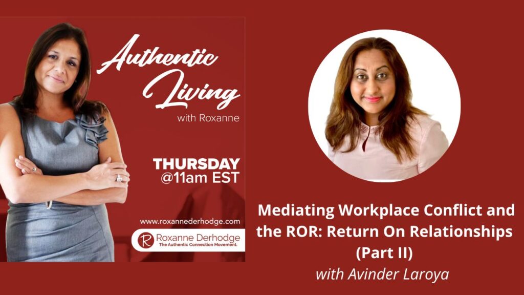 Mediating Workplace Conflict and the ROR: Return on Relationships (Part II) with Roxanne Derhodge and Avinder Laroya