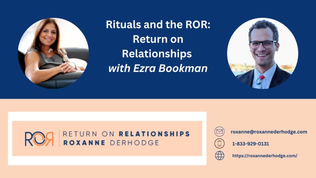 Rituals And the ROR: Return On Relationships with Roxanne Derhodge and Ezra Bookman