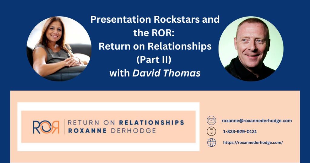 Presentation Rockstars and the ROR: Return On Relationships (Part II) with Roxanne Derhodge and David Thomas