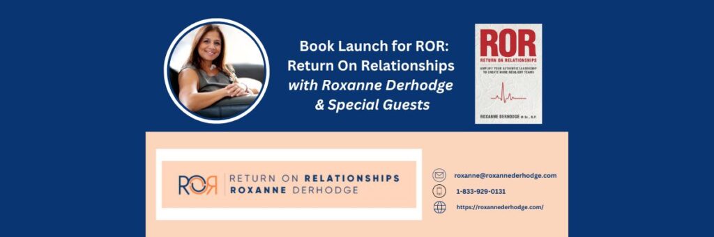 ROR: Return On Relationships, The Book Launch with Roxanne Derhodge and special guests