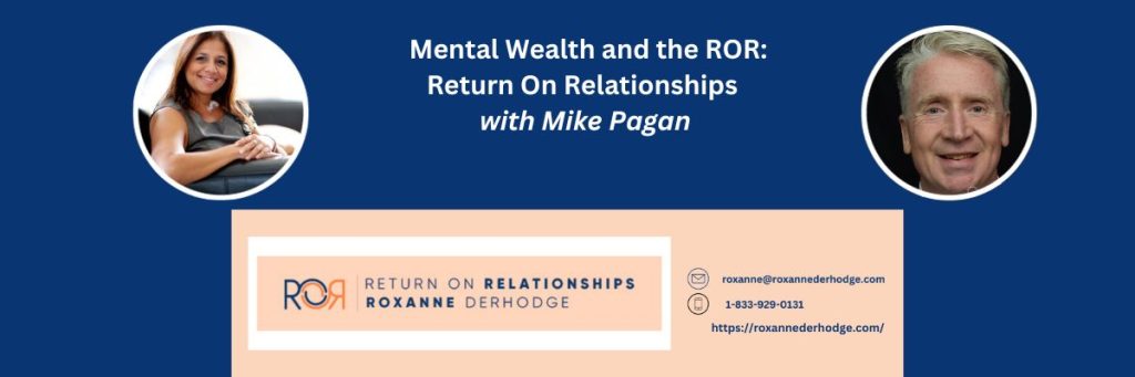 Mental Wealth and the ROR: Return On Relationships with Roxanne Derhodge and Mike Pagan